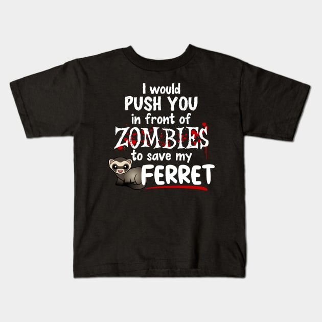 Push You In Front of Zombies For My Ferret Kids T-Shirt by CeeGunn